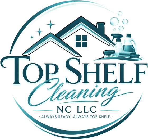Top Shelf Cleaning NC LLC — Always Ready. Always Top Shelf.